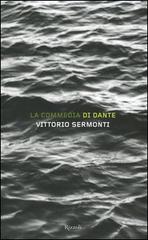 La Commedia di Dante: L'Inferno di Dante-Il Purgatorio di Dante-Il Paradiso di Dante-La Commedia di Dante. Indice di Vittorio Sermonti edito da Rizzoli