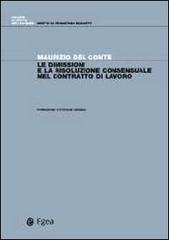 Le dimissioni e la risoluzione consensuale del contratto di lavoro di Maurizio Del Conte edito da EGEA