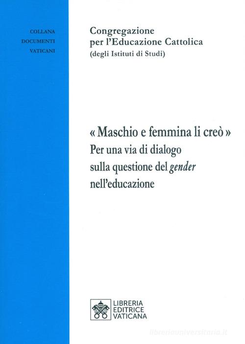 «Maschio e femmina li creò». Per una via di dialogo sulla questione del gender nell'educazione edito da Libreria Editrice Vaticana