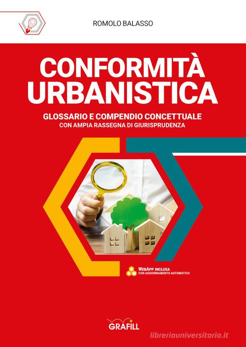 Conformità urbanistica. Glossario e compendio concettuale. Con software di simulazione di Romolo Balasso edito da Grafill