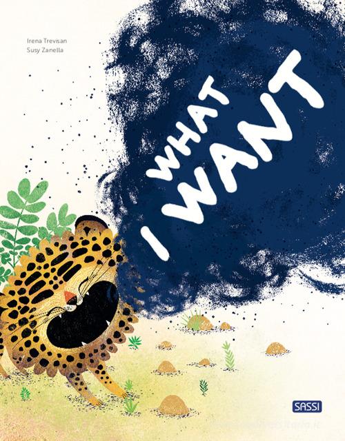 What I want. Ediz. a colori di Irena Trevisan edito da Sassi