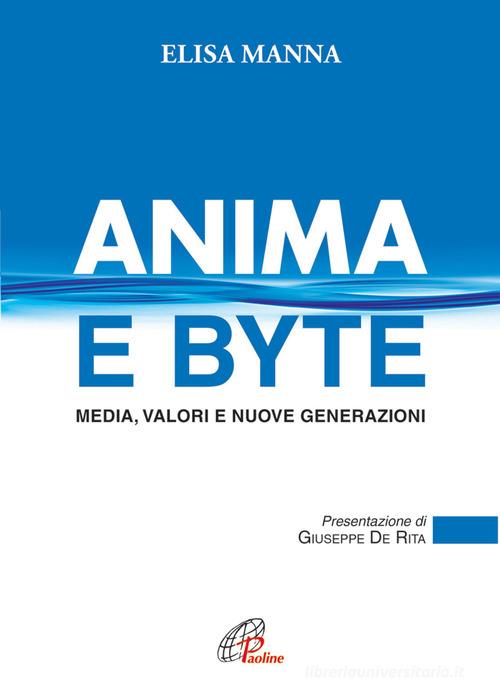 Anima e byte. Media, valori e nuove generazioni di Elisa Manna edito da Paoline Editoriale Libri