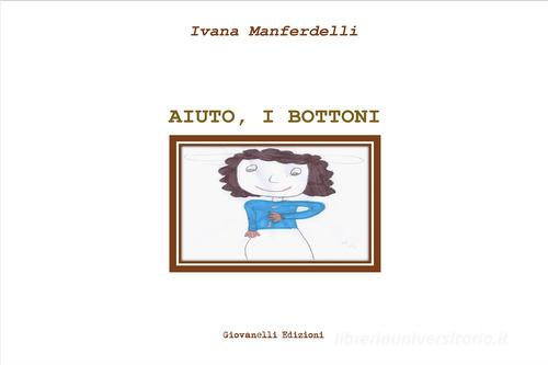 Aiuto, i bottoni di Ivana Manferdelli edito da Giovanelli Edizioni