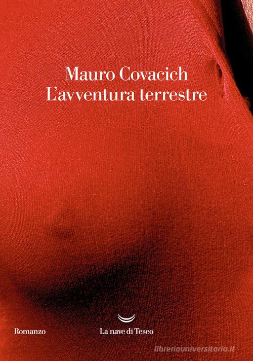 L' avventura terrestre di Mauro Covacich edito da La nave di Teseo