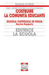 Costruire la comunità educante. Scuola cattolica in Italia. Decimo rapporto edito da La Scuola SEI