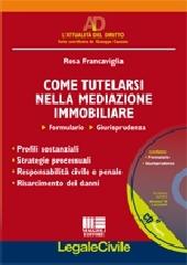 Come tutelarsi nella mediazione immobiliare. Con CD-ROM di Rosa Francaviglia edito da Maggioli Editore