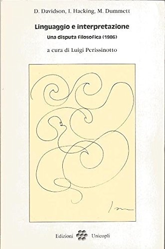Linguaggio e interpretazione. Una disputa filosofica (1986) di Donald Davidson, Ian Hacking, Michael Dummett edito da Unicopli