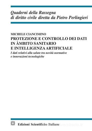 Protezione e controllo dei dati in ambito sanitario e intelligenza artificiale di Michele Ciancimino edito da Edizioni Scientifiche Italiane