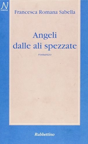 Angeli dalle ali spezzate di Francesca R. Sabella edito da Rubbettino