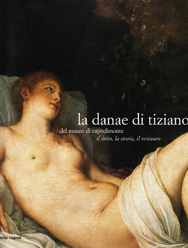La Danae di Tiziano del Museo di Capodimonte edito da Electa Napoli