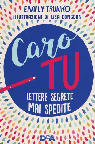 Caro tu. Lettere segrete mai spedite di Emily Trunko edito da De Agostini