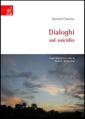 Giacomo Casanova, Dialoghi sul suicidio di Paolo Luca Bernardini edito da Aracne