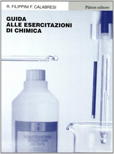 Guida alle esercitazioni di chimica di F. Calabresi, R. Filippini edito da Pàtron