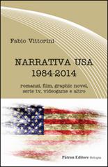 Narrativa USA 1984-2014. Romanzi, film, graphic novel, serie tv, videogame e altro di Fabio Vittorini edito da Pàtron