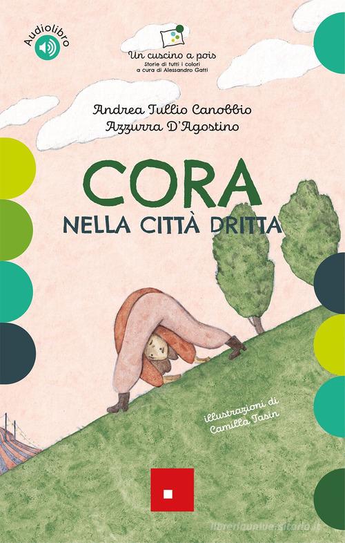 Cora nella città dritta. Ediz. a colori. Con audiolibro di Andrea Tullio Canobbio, Azzurra D'Agostino edito da Erickson