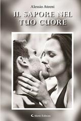 Il sapore nel tuo cuore di Alessio Atzeni edito da Aletti