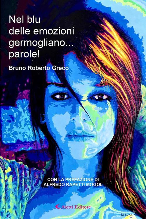 Nel blu delle emozioni germogliano... parole! di Bruno Roberto Greco edito da Aletti