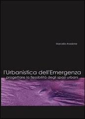 L' urbanistica dell'emergenza. Progettare la flessibilità degli spazi urbani. Con CD-ROM di Marcella Anzalone edito da Alinea