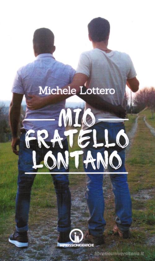 Mio fratello lontano di Michele Lottero edito da Impressioni Grafiche