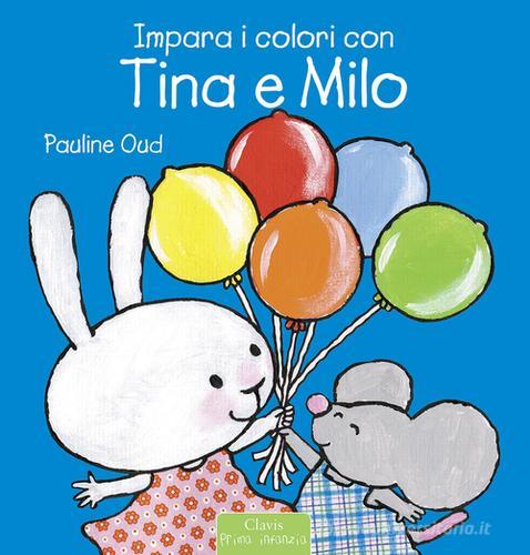 Impara i colori con Tina e Milo. Ediz. illustrata di Pauline Oud edito da Clavis