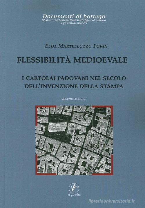 Flessibilità medioevale. I cartolai padovani nel secolo dell'invenzione della stampa di Elda Martellozzo Forin edito da Il Prato