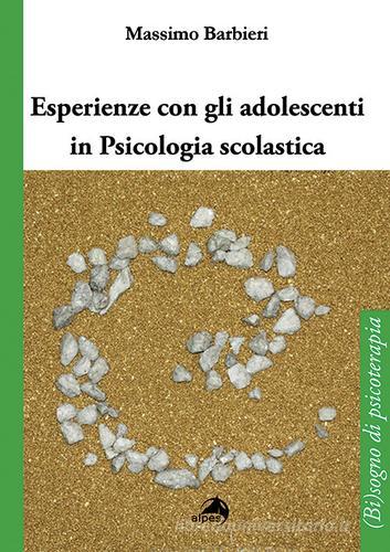 Esperienze con gli adolescenti in psicologia scolastica di Massimo Barbieri edito da Alpes Italia