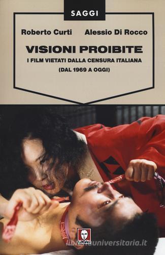 Visioni proibite. I film vietati dalla censura italiana (dal 1969 a oggi) di Roberto Curti, Alessio Di Rocco edito da Lindau