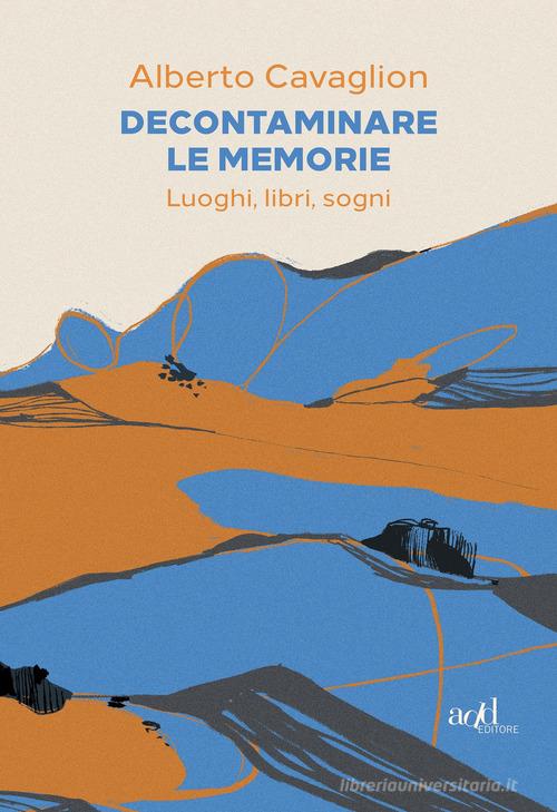 Decontaminare le memorie. Luoghi, libri, sogni di Alberto Cavaglion edito da ADD Editore