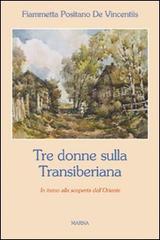 Tre donne sulla Transiberiana di Fiammetta Positano de Vincentiis edito da Marna