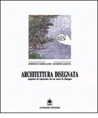 Architettura disegnata. Appunti ed esperienze da un corso di disegno di Domenico Gimigliano, Giuseppe Lonetti edito da Gangemi Editore