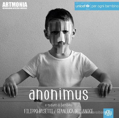 Anonimus. A misura di bambino di Filippo Basetti, Gianluca Dellanoce edito da Aska Edizioni