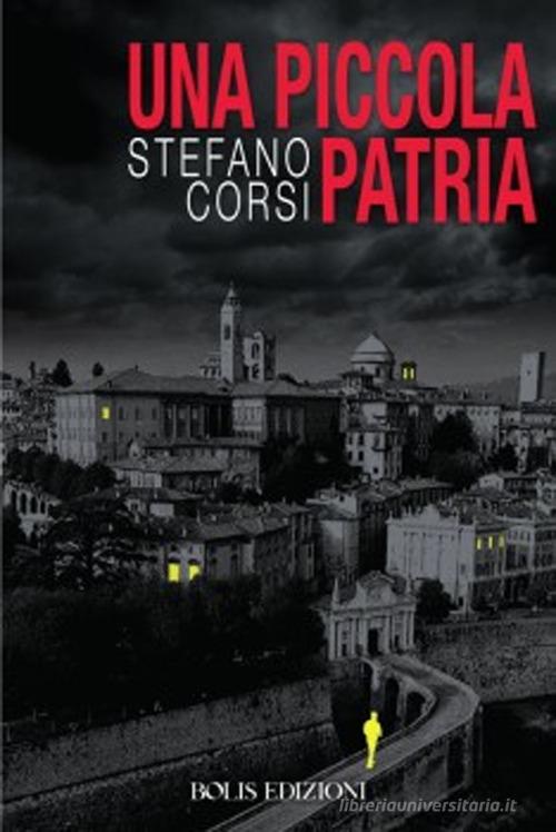 Una piccola patria di Stefano Corsi edito da Bolis