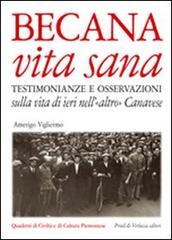 Becana vita sana. Testimonianze e osservazioni sulla vita di ieri nell'«altro» Canavese. Con CD Audio di Amerigo Vigliermo edito da Priuli & Verlucca