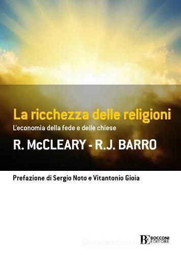 La ricchezza delle religioni. L'economia della fede e delle chiese di Rachael McCleary, Robert J. Barro edito da Università Bocconi Editore