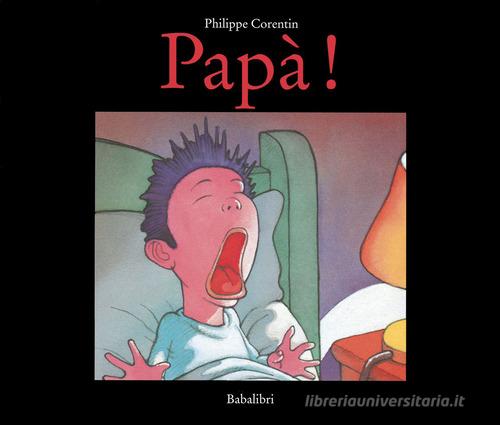 Papà! di Philippe Corentin edito da Babalibri