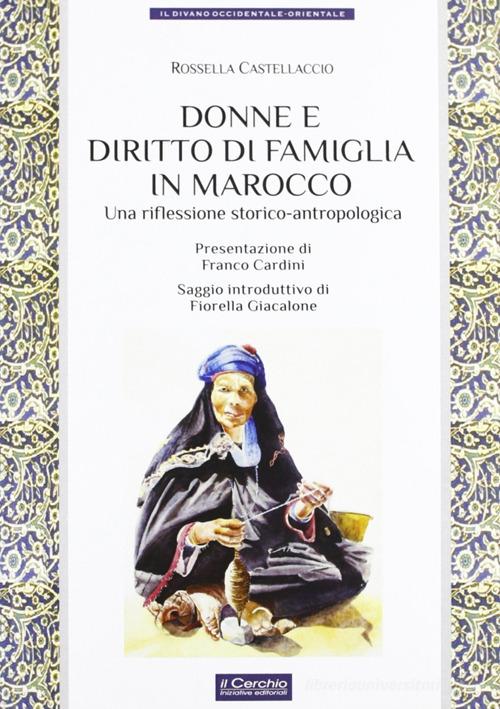 Donne e diritto di famiglia in Marocco di Rossella Castellaccio edito da Il Cerchio