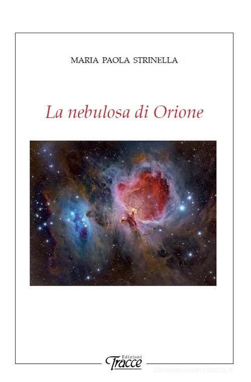 La nebulosa di Orione. Nuova ediz. di Maria Paola Strinella edito da Tracce