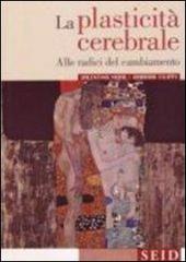 La plasticità cerebrale. Alle radici del cambiamento di Valentina Moro, Barbara Filippi edito da Seid Editori