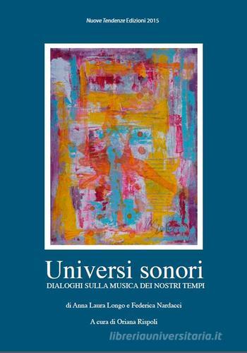 Universi sonori. Dialoghi sulla musica dei nostri tempi di Anna L. Longo, Federica Nardacci edito da Nuove Tendenze