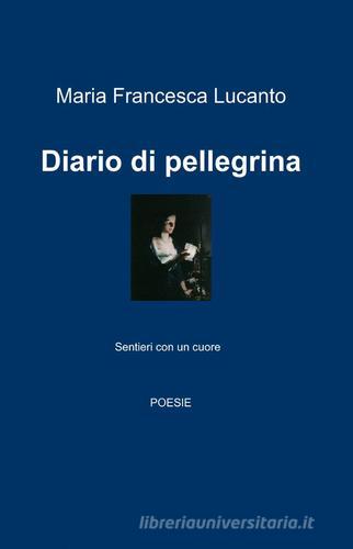 Diario di pellegrina di M. Francesca Lucanto edito da ilmiolibro self publishing