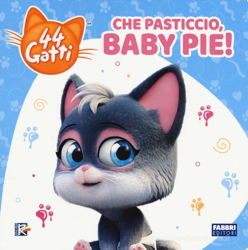 Che pasticcio, Baby Pie! 44 gatti. Ediz. a colori edito da Fabbri