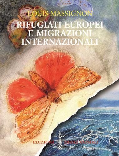 Rifugiati europei e migrazioni internazionali di Louis Massignon edito da Edizioni degli Animali