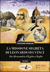La missione segreta di Leonardo da Vinci da Alessandria d'Egitto a Teglio di Riccardo Magnani edito da Io Sono Edizioni