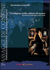 Il religioso nella cultura di massa. Da Gesù di Nazareth a Lady Gaga di Alessandro Grimaldi edito da Passione Educativa