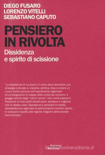 Pensiero in rivolta. Dissidenza e spirito di scissione di Diego Fusaro, Lorenzo Vitelli, Sebastiano Caputo edito da Barney