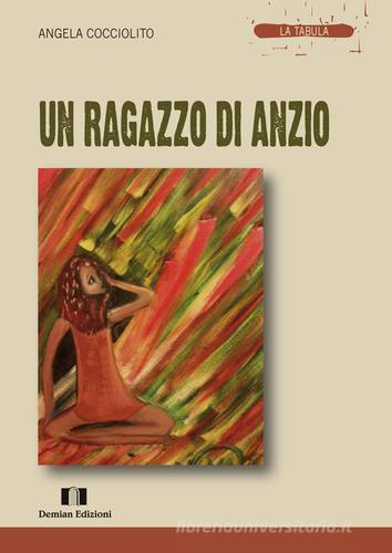 Libro Un ragazzo di Anzio di Angela Cocciolito La tabula di Demian Edizioni