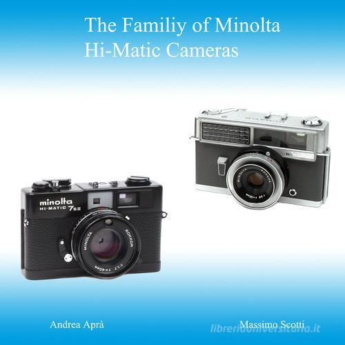 The family of Minolta Hi-Matic cameras. Ediz. italiana e inglese di Massimo Scotti, Andrea Aprà edito da Autopubblicato