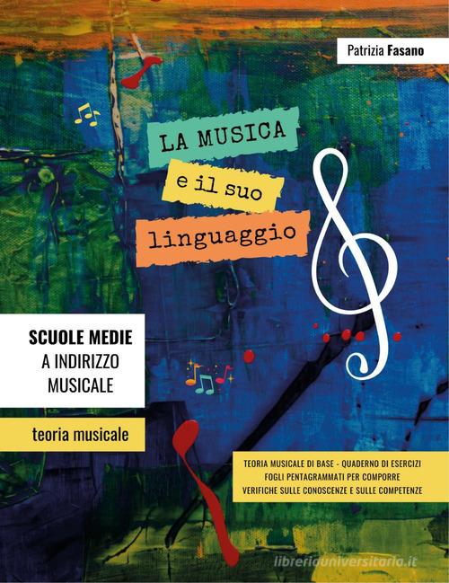 La musica e il suo linguaggio. Teoria musicale, quaderno di esercizi, verifiche di Patrizia Fasano edito da Youcanprint