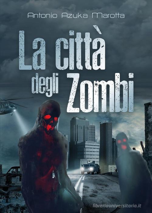 La città degli zombi di Antonio Azuka Marotta edito da Youcanprint