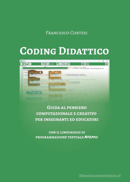 Coding didattico. Guida al pensiero computazionale e creativo per insegnanti ed educatori di Francesco Cortesi edito da Youcanprint
